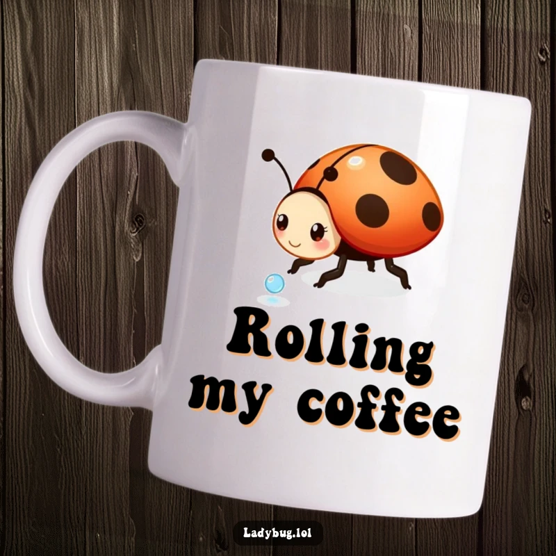 Funny ladybug mug: a playful ladybug character joyfully rolling a small, glistening dewdrop, depicting innocence and simple pleasures.