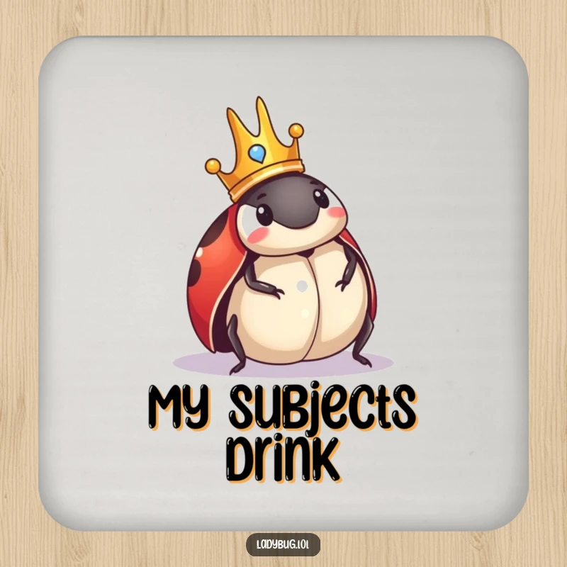 Funny Ladybug Coasters: Coasters with a crowned ladybug comically surveying its domain, adding a regal and humorous touch.