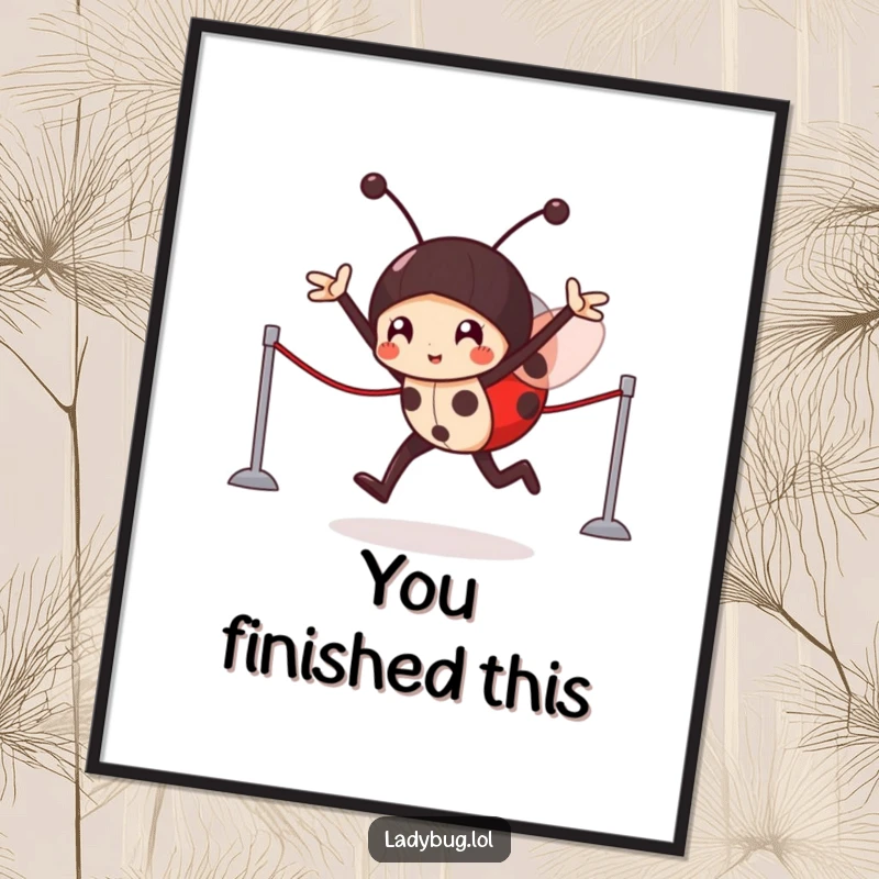 Funny Poster: A victorious ladybug character triumphantly crossing an imaginary finish line, bringing motivational art.