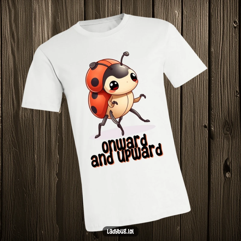 Funny ladybug t-shirt featuring a tiny character with determined legs, marching forward with purpose and a strong will.