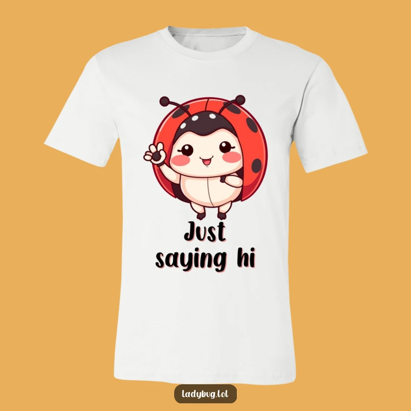 Funny Ladybug T-Shirt: Waving Hello Bird Lover Gift